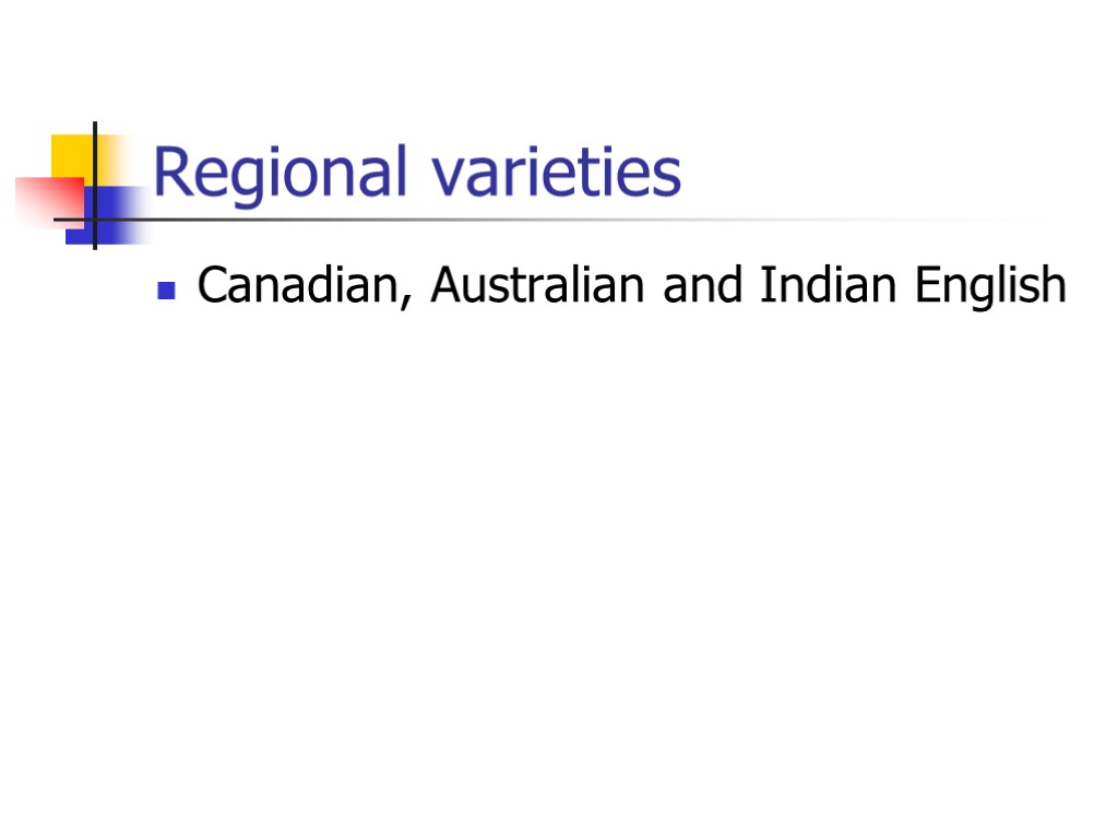 Regional varieties Canadian, Australian and Indian English